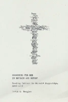 În căutarea lui Dumnezeu în Marea Britanie și dincolo de ea: Citind scrisori către Malcolm Muggeridge, 1966-1982 - Searching for God in Britain and Beyond: Reading Letters to Malcolm Muggeridge, 1966-1982