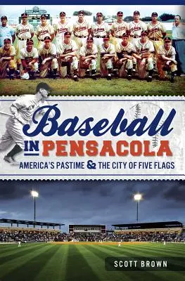 Baseball în Pensacola: pasiunea Americii și orașul celor cinci steaguri - Baseball in Pensacola: America's Pastime & the City of Five Flags