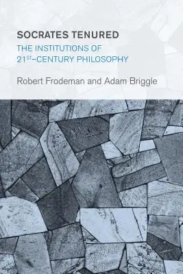 Socrate titularizat: Instituțiile filosofiei secolului XXI - Socrates Tenured: The Institutions of 21st-Century Philosophy