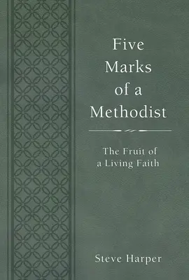 Five Marks of a Methodist: Roadele unei credințe vii - Five Marks of a Methodist: The Fruit of a Living Faith
