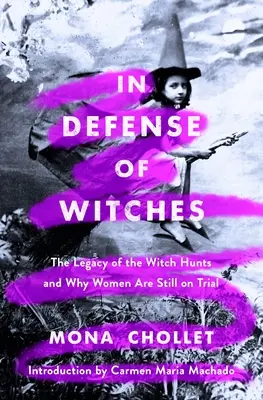 În apărarea vrăjitoarelor: Moștenirea vânătorii de vrăjitoare și de ce femeile sunt încă judecate - In Defense of Witches: The Legacy of the Witch Hunts and Why Women Are Still on Trial