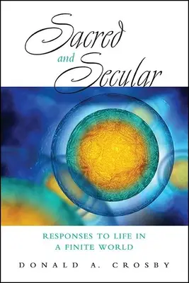 Sacru și secular: Răspunsuri la viața într-o lume finită - Sacred and Secular: Responses to Life in a Finite World