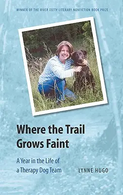 Where the Trail Grows Faint: Un an din viața unei echipe de câini de terapie - Where the Trail Grows Faint: A Year in the Life of a Therapy Dog Team
