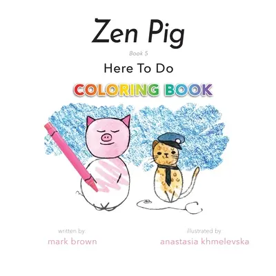 Zen Pig: Here To Do Carte de colorat - Zen Pig: Here To Do Coloring Book