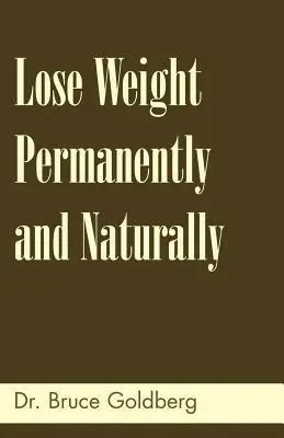 Pierderea în greutate permanentă și naturală - Lose Weight Permanently And Naturally