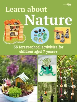 Learn about Nature Activity Book: 35 de proiecte și aventuri de școală forestieră pentru copii cu vârsta de peste 7 ani - Learn about Nature Activity Book: 35 Forest-School Projects and Adventures for Children Aged 7 Years+
