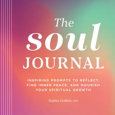 Jurnalul sufletului: Inspiring Prompts to Reflect, Find Inner Peace, and Nourish Your Spiritual Growth - The Soul Journal: Inspiring Prompts to Reflect, Find Inner Peace, and Nourish Your Spiritual Growth