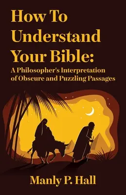 Cum să-ți înțelegi Biblia: A Philosopher's Interpretation of Obscure and Puzzling Passages: A Philosopher's Interpretation of Obscure and Puzzlin - How To Understand Your Bible: A Philosopher's Interpretation of Obscure and Puzzling Passages: A Philosopher's Interpretation of Obscure and Puzzlin