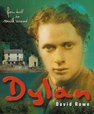 Dylan Thomas: De la Fern Hill la Milk Wood - Dylan Thomas: From Fern Hill to Milk Wood