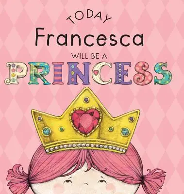Astăzi Francesca va fi o prințesă - Today Francesca Will Be a Princess