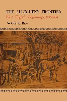 Frontiera Allegheny: Începuturile Virginiei de Vest, 1730-1830 - The Allegheny Frontier: West Virginia Beginnings, 1730-1830