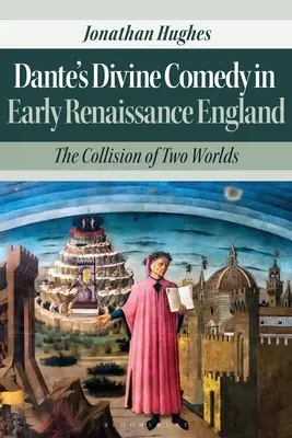 Divina Comedie a lui Dante în Anglia Renașterii timpurii: Coliziunea a două lumi - Dante's Divine Comedy in Early Renaissance England: The Collision of Two Worlds