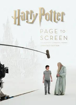Harry Potter De la pagină la ecran: Ediție actualizată: Călătoria completă de realizare a filmului - Harry Potter Page to Screen: Updated Edition: The Complete Filmmaking Journey