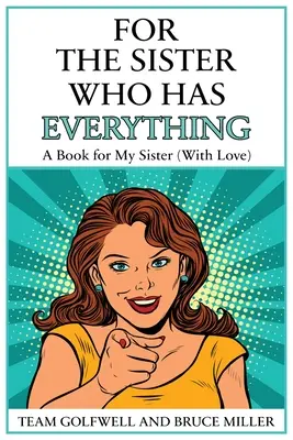 Pentru sora care are totul: O carte pentru sora mea (cu dragoste) - For the Sister Who Has Everything: A Book for My Sister (With Love)
