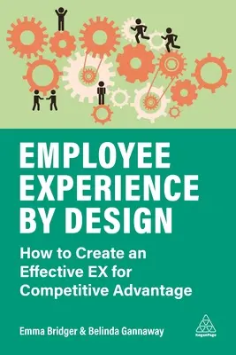Experiența angajaților prin design: Cum să creați un Ex eficient pentru un avantaj competitiv - Employee Experience by Design: How to Create an Effective Ex for Competitive Advantage