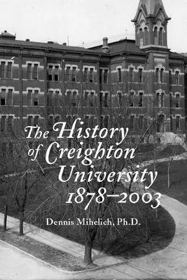 Istoria Universității Creighton, 1878-2003 - The History of Creighton University, 1878-2003