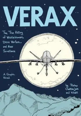 Verax: Adevărata istorie a denunțătorilor, a războiului cu drone și a supravegherii în masă (Verax: The True History of Whistleblowers, Drone Warfare, and Mass Surveillance): Un roman grafic - Verax: The True History of Whistleblowers, Drone Warfare, and Mass Surveillance: A Graphic Novel