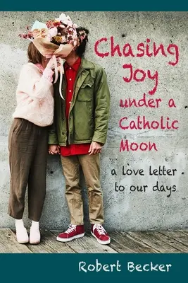 Urmărind bucuria sub o lună catolică: o scrisoare de dragoste pentru zilele noastre - Chasing Joy under a Catholic Moon: a Love Letter to our days