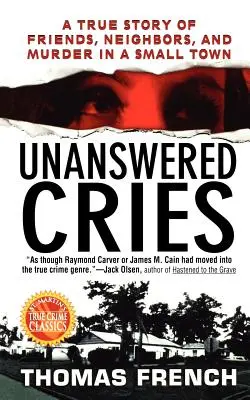 Strigăte fără răspuns: O poveste adevărată despre prieteni, vecini și crimă într-un oraș mic - Unanswered Cries: A True Story of Friends, Neighbors, and Murder in a Small Town