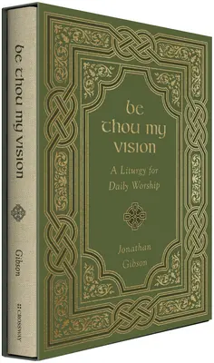 Fii tu viziunea mea: O liturghie pentru închinarea zilnică - Be Thou My Vision: A Liturgy for Daily Worship