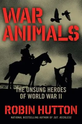 Animale de război: Eroii necunoscuți ai celui de-al Doilea Război Mondial - War Animals: The Unsung Heroes of World War II