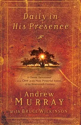 Zilnic în prezența Lui: Un devoțional clasic de la una dintre cele mai puternice voci ale secolului al XIX-lea - Daily in His Presence: A Classic Devotional from One of the Most Powerful Voices of the Nineteenth Century