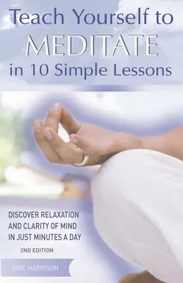 Învață singur să meditezi în 10 lecții simple: Descoperă relaxarea și claritatea minții în doar câteva minute pe zi - Teach Yourself to Meditate in 10 Simple Lessons: Discover Relaxation and Clarity of Mind in Just Minutes a Day