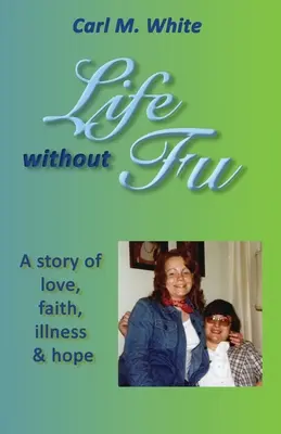 Viața fără Fu: O poveste de dragoste, credință, boală și speranță - Life Without Fu: A Story of Love, Faith, Illness & Hope