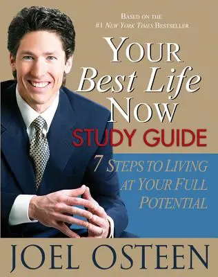 Your Best Life Now Study Guide: 7 pași pentru a trăi la potențialul tău maxim - Your Best Life Now Study Guide: 7 Steps to Living at Your Full Potential