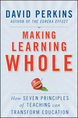 Realizarea învățării integrale: Cum șapte principii de predare pot transforma educația - Making Learning Whole: How Seven Principles of Teaching Can Transform Education