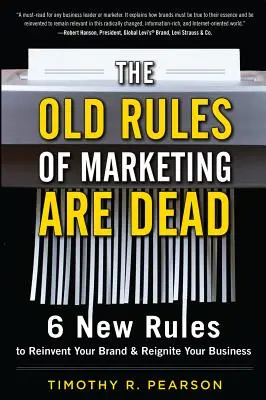 Vechile reguli de marketing au murit: 6 reguli noi pentru a-ți reinventa brandul și a-ți relansa afacerea - The Old Rules of Marketing Are Dead: 6 New Rules to Reinvent Your Brand and Reignite Your Business