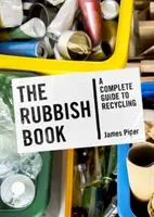 Rubbish Book - un ghid complet pentru reciclare - Rubbish Book - A Complete Guide to Recycling