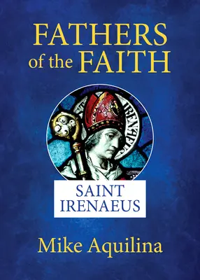Părinți ai credinței: Sfântul Irineu - Fathers of the Faith: Saint Irenaeus