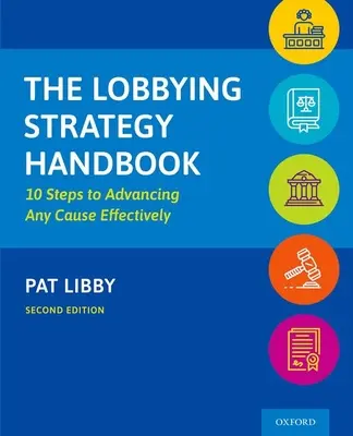 The Lobbying Strategy Handbook: 10 Steps to Advancing Any Cause Effectively (10 pași pentru promovarea eficientă a oricărei cauze) - The Lobbying Strategy Handbook: 10 Steps to Advancing Any Cause Effectively