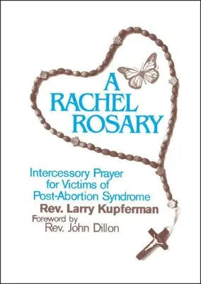 Un Rozariu Rachel: Rugăciune de mijlocire pentru victimele sindromului post-avort - A Rachel Rosary: Intercessory Prayer for Victims of Post-Abortion Syndrome