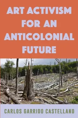 Activism artistic pentru un viitor anticolonial - Art Activism for an Anticolonial Future