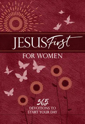 Isus mai întâi pentru femei: 365 de devoțiuni pentru a-ți începe ziua - Jesus First for Women: 365 Devotions to Start Your Day