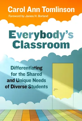 Everybody's Classroom: Diferențierea pentru nevoile comune și unice ale elevilor diverși (Differentiating for the Shared and Unique Needs of Diverse Students) - Everybody's Classroom: Differentiating for the Shared and Unique Needs of Diverse Students