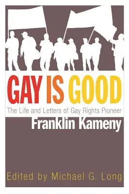 Gay Is Good: Viața și scrisorile pionierului drepturilor homosexualilor Franklin Kameny - Gay Is Good: The Life and Letters of Gay Rights Pioneer Franklin Kameny