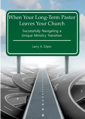 When Your Long-Term Pastor Leaves Your Church: Navigarea cu succes a unei tranziții ministeriale unice - When Your Long-Term Pastor Leaves Your Church: Successfully Navigating a Unique Ministry Transition