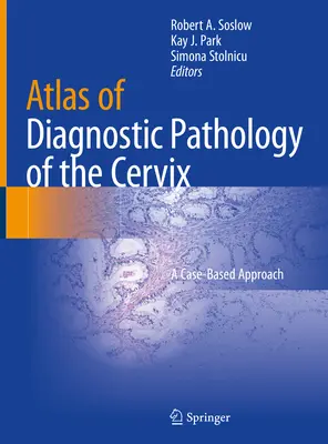 Atlas de diagnostic patologic al colului uterin: O abordare bazată pe cazuri - Atlas of Diagnostic Pathology of the Cervix: A Case-Based Approach