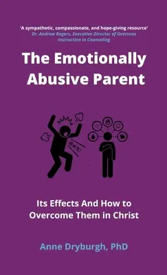 Părintele abuziv emoțional: Efectele sale și cum să le depășim în Hristos - The Emotionally Abusive Parent: Its Effects and How to Overcome Them in Christ