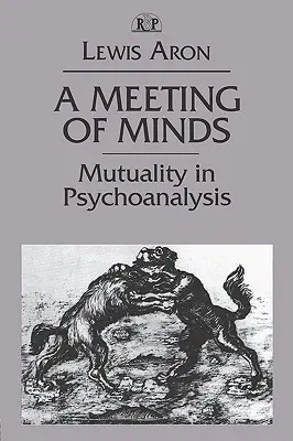 A Meeting of Minds: Mutualitatea în psihanaliză - A Meeting of Minds: Mutuality in Psychoanalysis