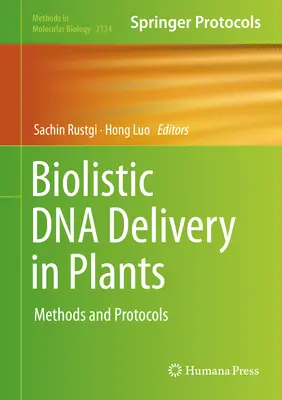 Livrarea biolistică de ADN în plante: Metode și protocoale - Biolistic DNA Delivery in Plants: Methods and Protocols
