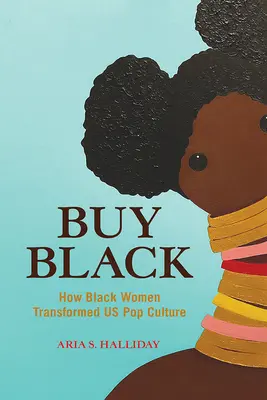 Buy Black: Cum ne-au transformat femeile de culoare cultura pop - Buy Black: How Black Women Transformed Us Pop Culture