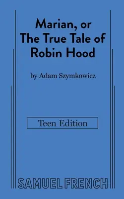 Marian, sau adevărata poveste a lui Robin Hood: ediția pentru adolescenți - Marian, or The True Tale of Robin Hood: Teen Edition