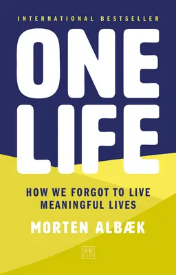 O singură viață: Cum am uitat să trăim vieți pline de sens - One Life: How We Forgot to Live Meaningful Lives