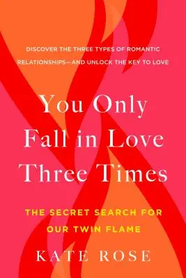 Te îndrăgostești doar de trei ori: The Secret Search for Our Twin Flame (Căutarea secretă a flăcării gemene) - You Only Fall in Love Three Times: The Secret Search for Our Twin Flame