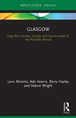 Glasgow: Case înalte, proprietăți și comunități în perioada postbelică - Glasgow: High-Rise Homes, Estates and Communities in the Post-War Period