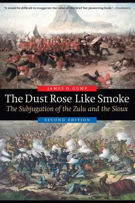 Praful s-a ridicat ca fumul: Subjugarea zulu și a siouxilor, ediția a doua - The Dust Rose Like Smoke: The Subjugation of the Zulu and the Sioux, Second Edition